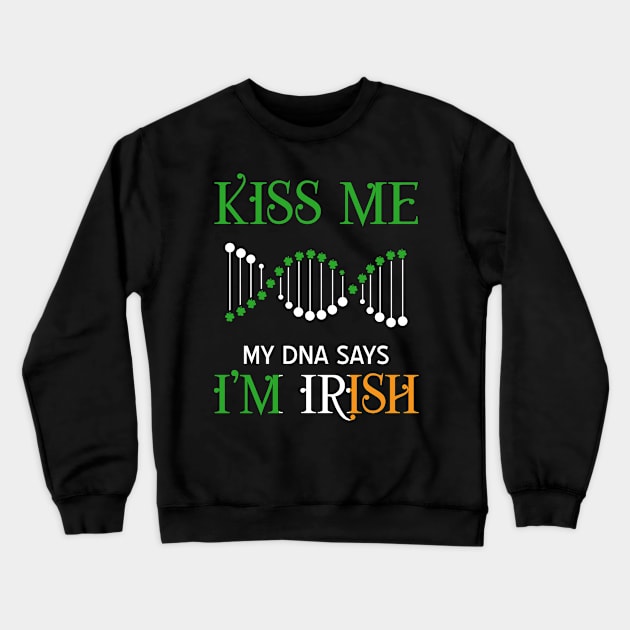 Kiss Me My DNA Says I_m Irish Crewneck Sweatshirt by Danielsmfbb